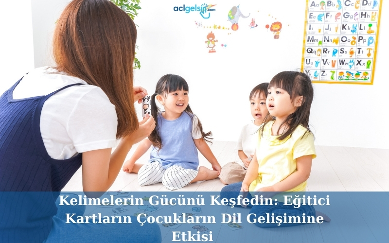Kelimelerin Gücünü Keşfedin: Eğitici Kartların Çocukların Dil Gelişimine Etkisi