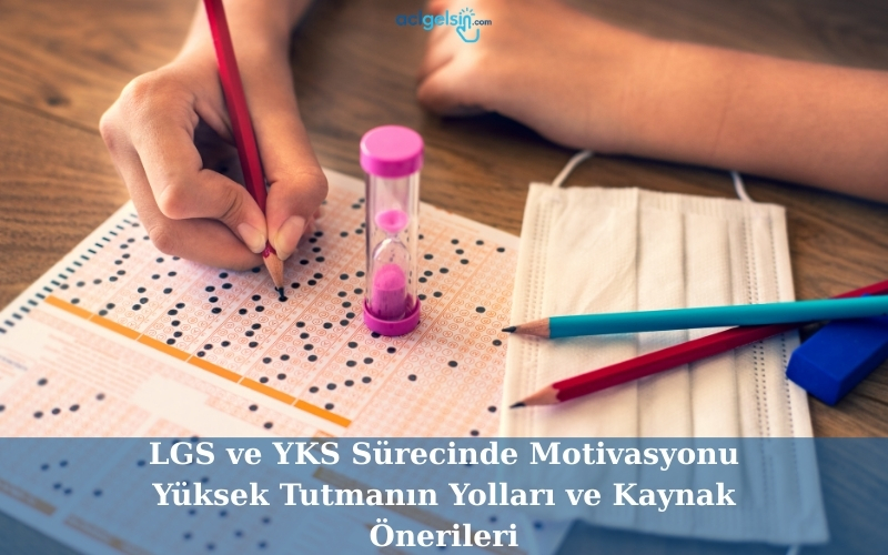 LGS ve YKS Sürecinde Motivasyonu Yüksek Tutmanın Yolları ve Kaynak Önerileri