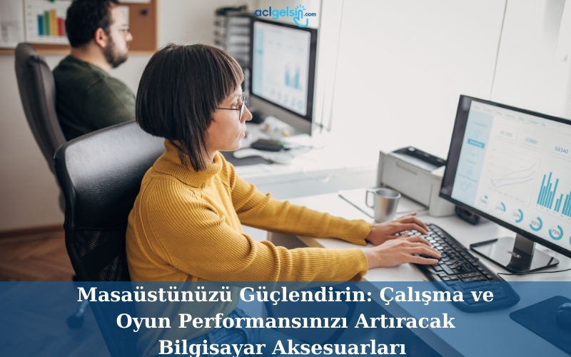 Masaüstünüzü Güçlendirin: Çalışma ve Oyun Performansınızı Artıracak Bilgisayar Aksesuarları
