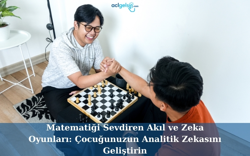 Matematiği Sevdiren Akıl ve Zeka Oyunları: Çocuğunuzun Analitik Zekasını Geliştirin