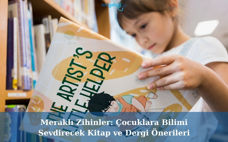 Meraklı Zihinler: Çocuklara Bilimi Sevdirecek Kitap ve Dergi Önerileri