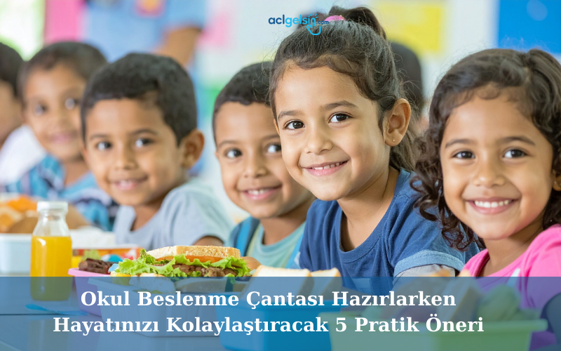 Okul Beslenme Çantası Hazırlarken Hayatınızı Kolaylaştıracak 5 Pratik Öneri