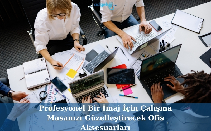 Profesyonel Bir İmaj İçin Çalışma Masanızı Güzelleştirecek Ofis Aksesuarları