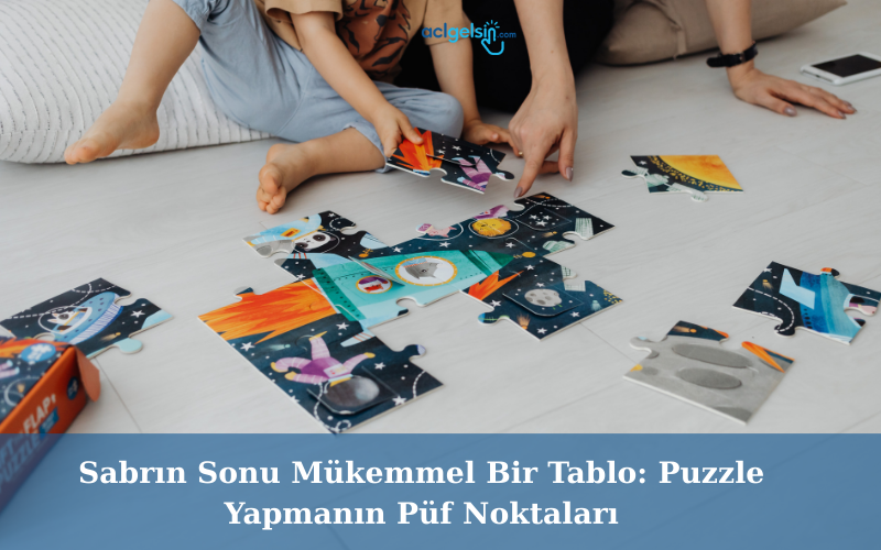 Sabrın Sonu Mükemmel Bir Tablo: Puzzle Yapmanın Püf Noktaları