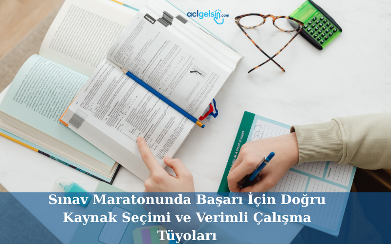 Sınav Maratonunda Başarı İçin Doğru Kaynak Seçimi ve Verimli Çalışma Tüyoları