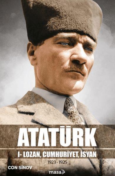 Atatürk I - Lozan, Cumhuriyet, İsyan