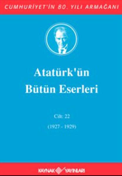 Atatürk'ün Bütün Eserleri Cilt: 22 (1927 - 1929)