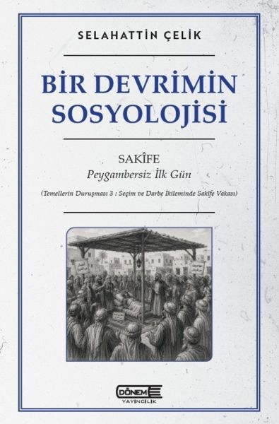 Bir Devrimin Sosyolojisi Sakife : Peygambersiz İlk Gün