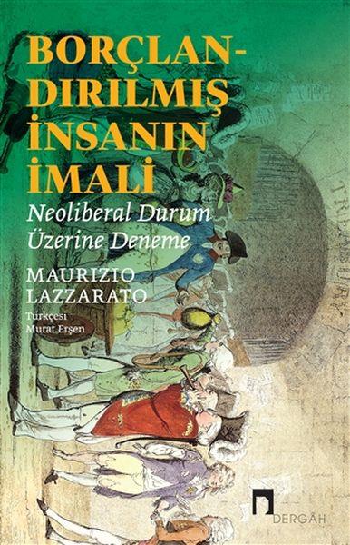 Borçlandırılmış İnsanın İmali - Neoliberal Durum Üzerine Deneme
