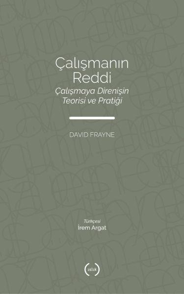 Çalışmanın Reddi - Çalışmaya Direnişin Teorisi ve Pratiği