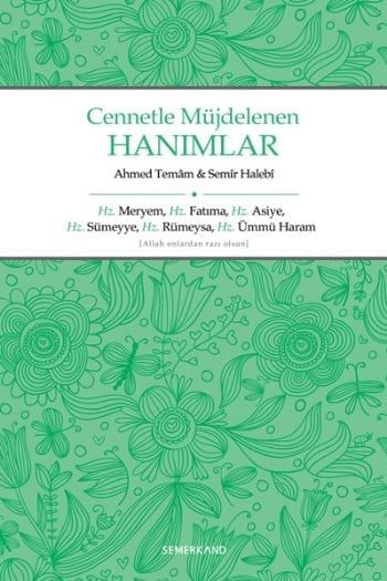 Cennetle Müjdelenen Hanımlar  Hz. Meryem, Hz. Fatıma, Hz. Asiye, Hz. Sümeyye, Hz. Rümeysa Hz. Üm