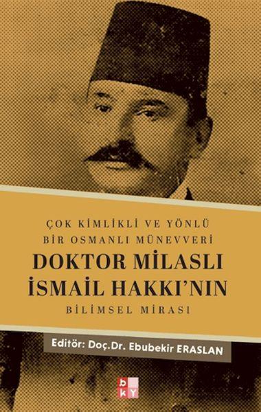 Çok Kimlikli ve Yönlü Bir Osmanlı Münevveri Doktor Milaslı İsmail Hakkı’nın Bilimsel Mirası