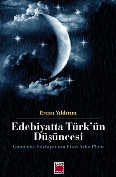 Edebiyatta Türk'ün Düşüncesi  Gününümüz Edebiyatının Fikri Arka Planı