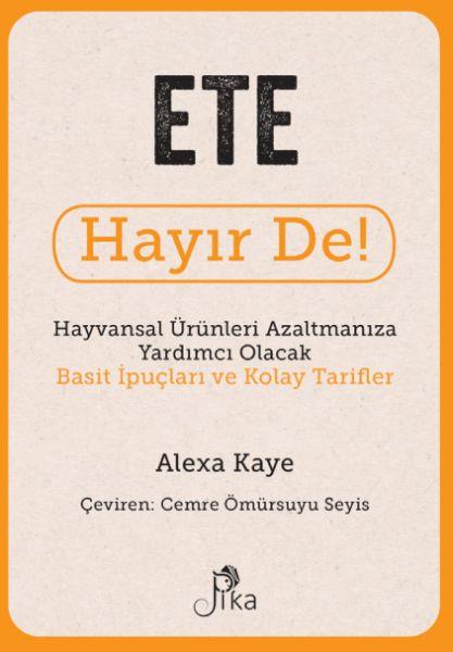 Ete Hayır De! - Hayvansal  Ürünleri Azaltmanıza Yardımcı Olacak Basit  İpuçları ve Kolay Tarifler