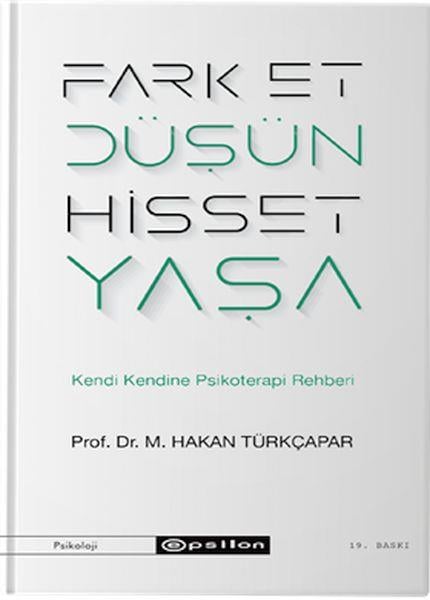 Fark Et Düşün Hisset Yaşa - Kendi Kendine Psikoterapi Rehberi