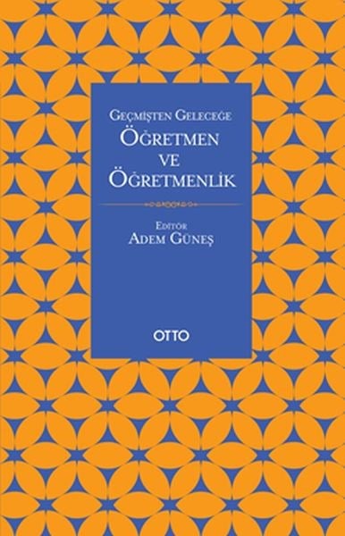 Geçmişten Geleceğe Öğretmen Ve Öğretmenlik