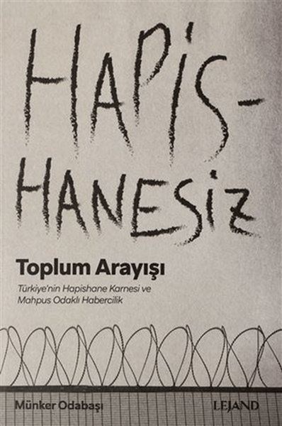 Hapishanesiz Toplum Arayışı Türkiye'nin Hapishane Karnesi ve Mahpus Odaklı Habercilik