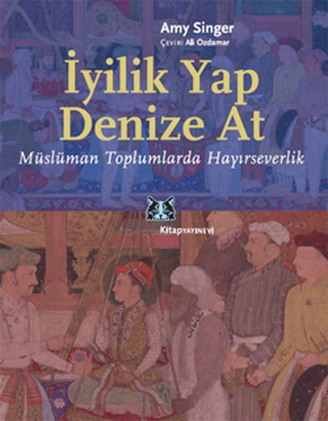 İyilik Yap Denize At  Müslüman Toplumlarda Hayırseverlik