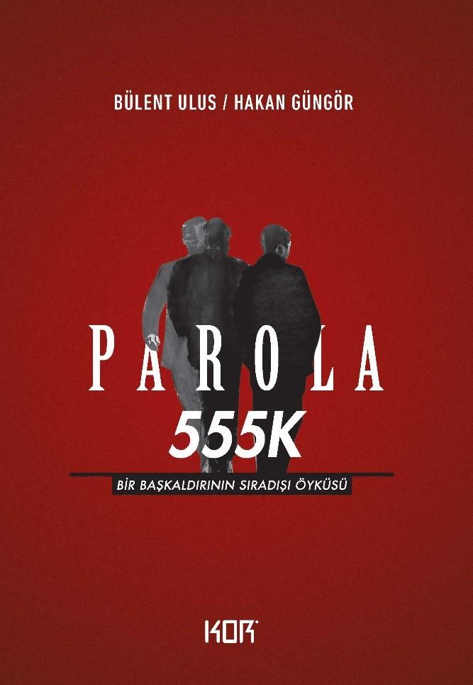 Parola 555K - Bir Başkaldırının Sıradışı Öyküsü