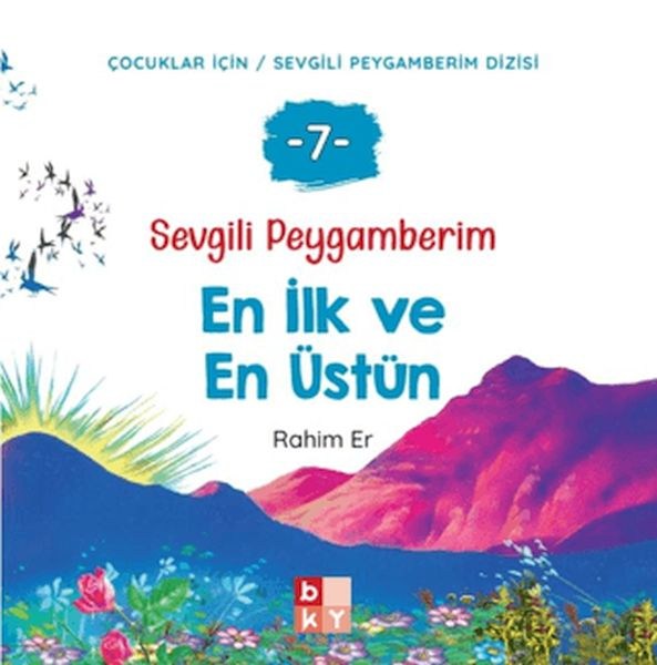 Sevgili Peygamberim 7 - En İlk ve En Üstün