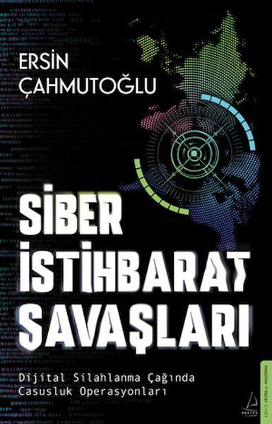 Siber İstihbarat Savaşları Dijital Silahlanma Çağında Casusluk Operasyonları