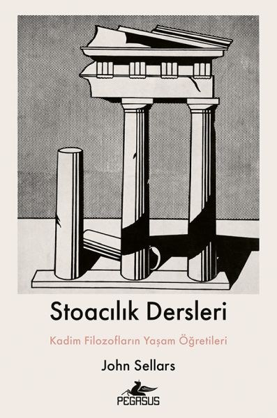 Stoacılık Dersleri : Kadim Filozofların Yaşam Öğretileri