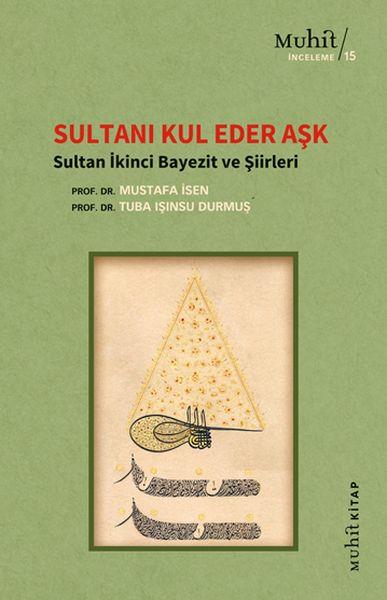 Sultanı Kul Eder Aşk - Sultan İkinci Bayezit ve Şiirleri