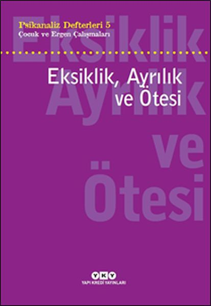 Psikanaliz Defterleri 5 - Çocuk Ve Ergen Çalışmaları Eksiklik, Ayrılık Ve Ötesi