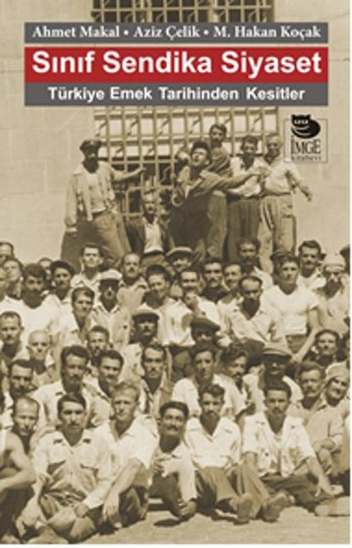 Sınıf Sendika Siyaset Türkiye Emek Tarihinden Kesitler