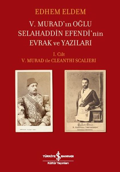 V.murad'ın Oğlu Selahaddin Efendi'nin Evrak Ve Yazıları I.cilt V.murad İle Cleanthi Scalieri