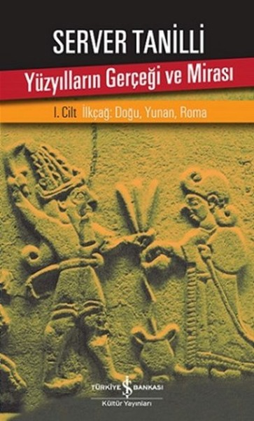 Yüzyılların Gerçeği Ve Mirası 1. Cilt - İlkçağ: Doğu, Yunan, Roma