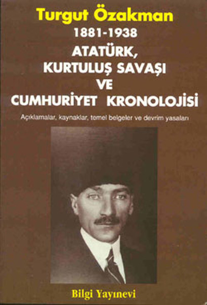 1881-1938 Atatürk, Kurtuluş Savaşı Ve Cumhuriyet Kronolojisi Açıklamalar, Kaynaklar, Temel Belgeler