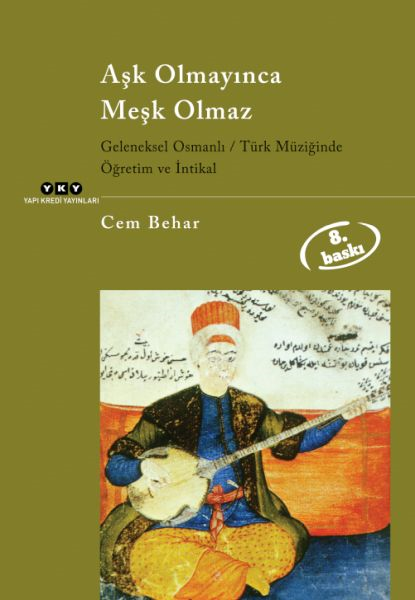Aşk Olmayınca Meşk Olmaz Geleneksel Osmanlı / Türk Müziğinde Öğretim Ve İntikal