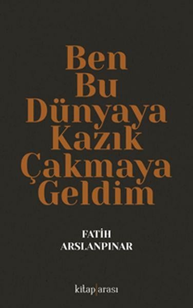 Ben Bu Dünyaya Kazık Çakmaya Geldim