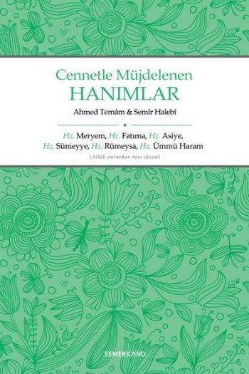 Cennetle Müjdelenen Hanımlar  Hz. Meryem, Hz. Fatıma, Hz. Asiye, Hz. Sümeyye, Hz. Rümeysa Hz. Üm