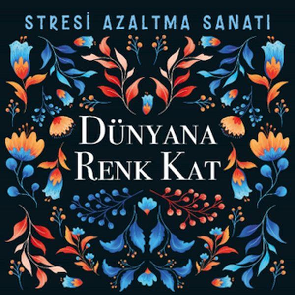 Dünyana Renk Kat - Stresi Azaltma Sanatı