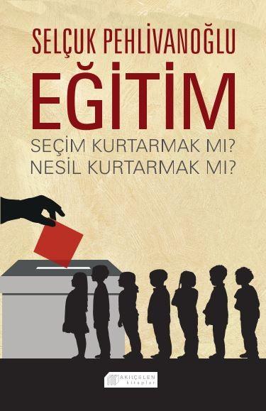 Eğitim : Seçim Kurtarmak mı? Nesil Kurtarmak mı?