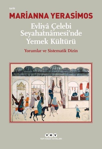 Evliya Çelebi Seyahatnamesi'nde Yemek Kültürü - Yorumlar Ve Sistematik Dizin