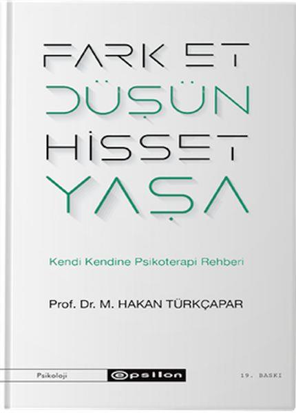 Fark Et Düşün Hisset Yaşa - Kendi Kendine Psikoterapi Rehberi