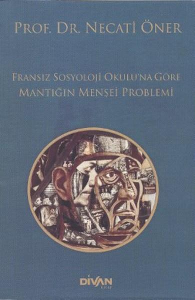Fransız Sosyoloji Okuluna Göre Mantığın Menşei Problemi