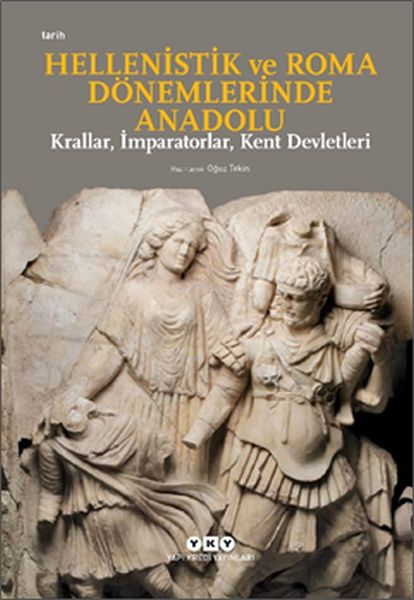 Hellenistik Ve Roma Dönemlerinde Anadolu: Krallar, İmparatorlar, Kent Devletleri-küçük Boy