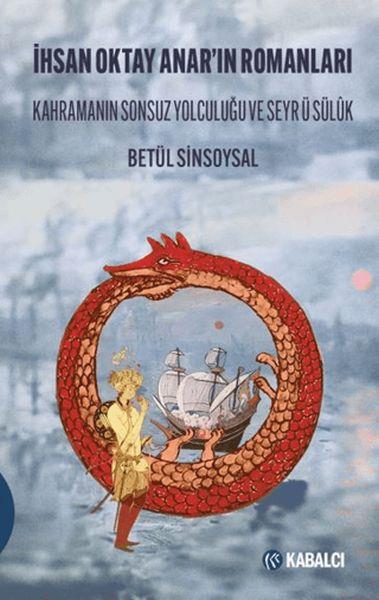 İhsan Oktay Anar'ın Romanları Kahramanın Sonsuz Yolculuğu ve Seyr ü Sülûk