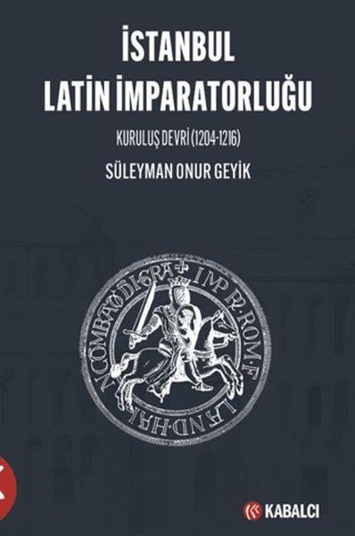 İstanbul Latin İmparatorluğu Kuruluş Devri (1204-1216)