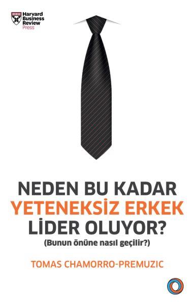 Neden Bu Kadar Yeteneksiz Erkek Lider Oluyor? - Bunun Önüne Nasıl Geçilir