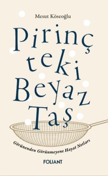 Pirinçteki Beyaz Taş Görünenden Görünmeyene Hayat Notları