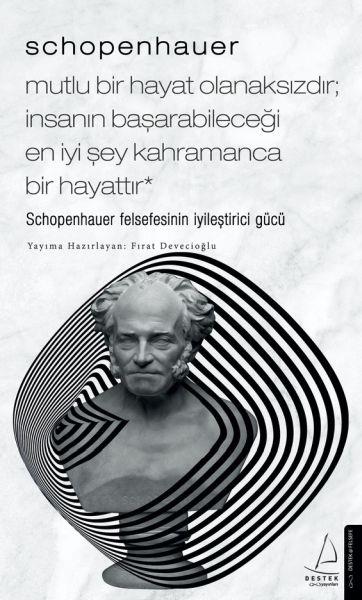 Schopenhauer-Mutlu Bir Hayat Olanaksızdır; İnsanın Başarabileceği En İyi Şey Kahramanca Bir Hayattır