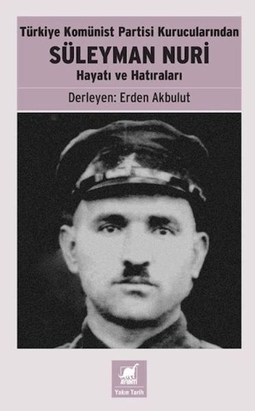 Türkiye Komünist Partisi Kurucularından Süleyman Nuri: Hayatı ve Hatıraları