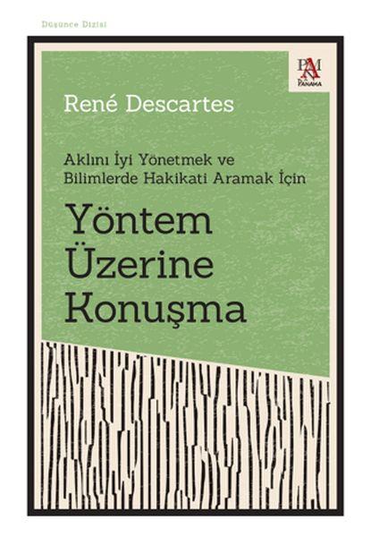 Yöntem Üzerine Konuşma - Aklını İyi Yönetmek ve Bilimlerde Hakikati Aramak İçin