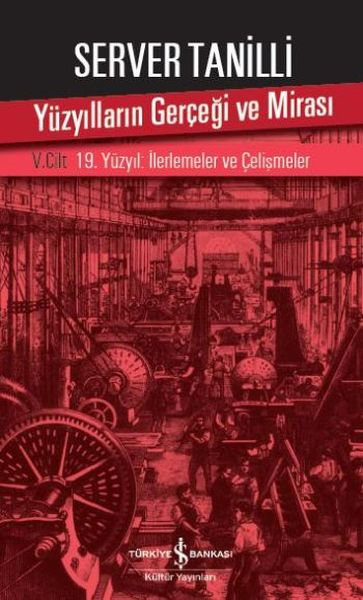 Yüzyılların Gerçeği Ve Mirası 5. Cilt - 19. Yüzyıl : İlerlemeler Ve Çelişmeler