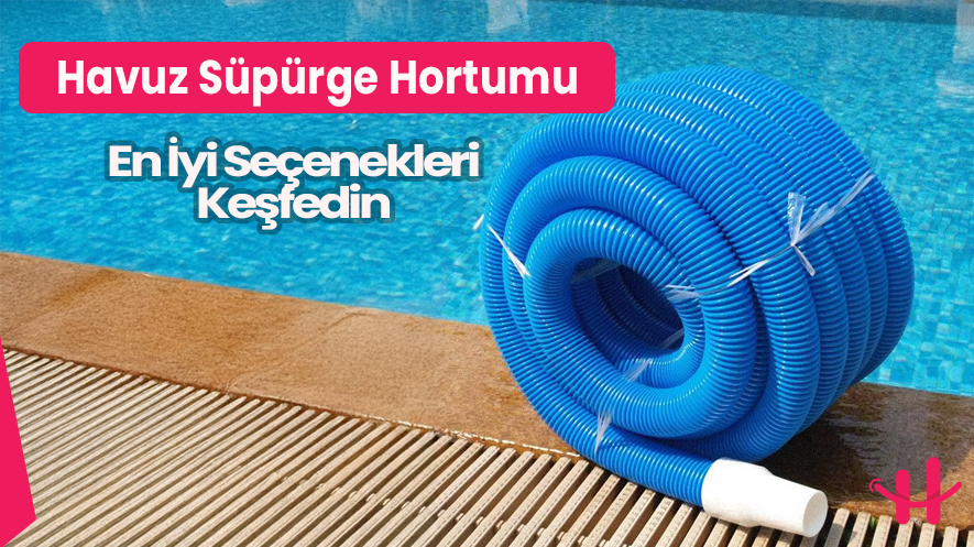 Havuz süpürge hortumu renk seçenekleri ve fiyatları